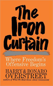 Title: The Iron Curtain: Where Freedom's Offensive Begins, Author: Bonaro W. Overstreet