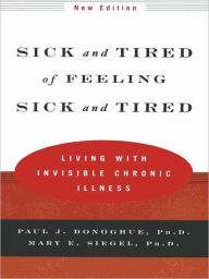 Sick and Tired of Feeling Sick and Tired: Living with Invisible Chronic Illness (New Edition)