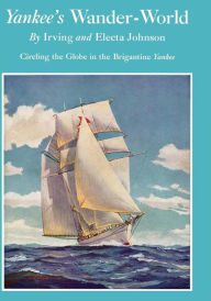 Title: Yankee's Wander-World: Circling the Globe in the Brigatine Yankee, Author: Irving Johnson