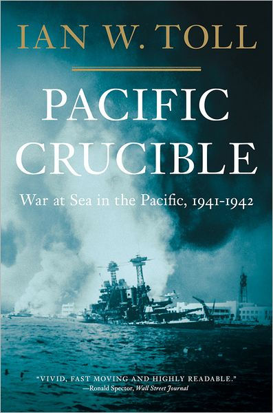 Pacific Crucible: War at Sea in the Pacific, 1941-1942 (The Pacific War Series, Book 1)