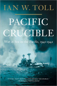 Title: Pacific Crucible: War at Sea in the Pacific, 1941-1942, Author: Ian W. Toll