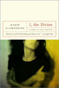 Title: I, The Divine: A Novel in First Chapters, Author: Rabih Alameddine