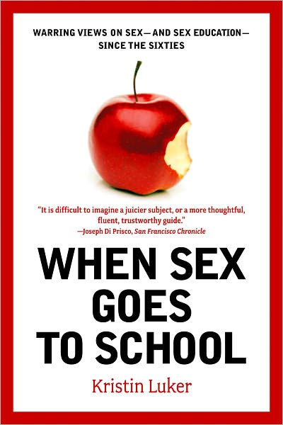 When Sex Goes To School Warring Views On Sex And Sex Education Since The Sixties By Kristin 