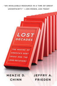 Title: Lost Decades: The Making of America's Debt Crisis and the Long Recovery, Author: Menzie D. Chinn