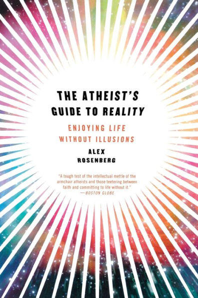 The Atheist's Guide to Reality: Enjoying Life without Illusions