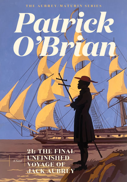 21: The Final Unfinished Voyage of Jack Aubrey (Aubrey-Maturin Series #21)