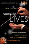 Alternative view 1 of Changing Lives: Gustavo Dudamel, El Sistema, and the Transformative Power of Music