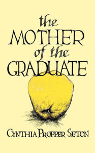 Title: The Mother of the Graduate, Author: Cynthia Propper Seton