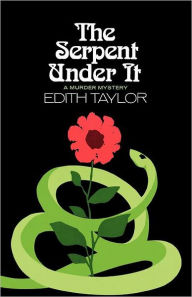 Title: The Serpent Under It: A Murder Mystery, Author: Edith Taylor
