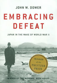 Title: Embracing Defeat: Japan in the Wake of World War II, Author: John W. Dower