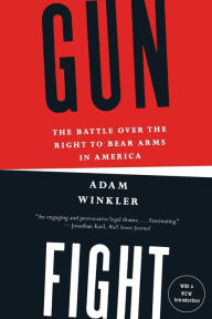 Title: Gunfight: The Battle Over the Right to Bear Arms in America, Author: Adam Winkler