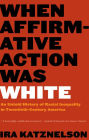 When Affirmative Action Was White: An Untold History of Racial Inequality in Twentieth-Century America