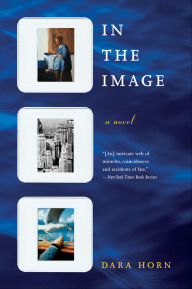 Title: In the Image: A Novel, Author: Dara Horn