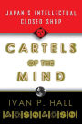 Cartels of the Mind: Japan's Intellectual Closed Shop