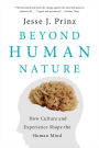 Beyond Human Nature: How Culture and Experience Shape the Human Mind