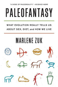 Title: Paleofantasy: What Evolution Really Tells Us about Sex, Diet, and How We Live, Author: Marlene Zuk