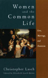Title: Women and the Common Life: Love, Marriage, and Feminism, Author: Christopher Lasch