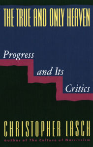 The True and Only Heaven: Progress and Its Critics