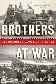 Title: Brothers at War: The Unending Conflict in Korea, Author: Sheila Miyoshi Jager