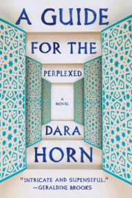 Title: A Guide for the Perplexed: A Novel, Author: Dara Horn