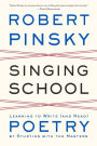 Singing School: Learning to Write (and Read) Poetry by Studying with the Masters