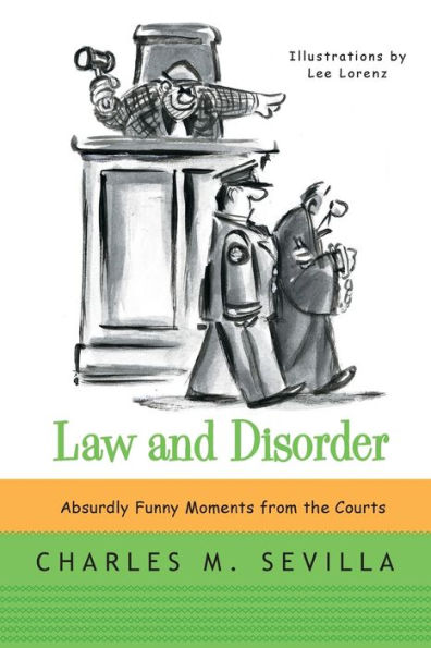 Law and Disorder: Absurdly Funny Moments from the Courts