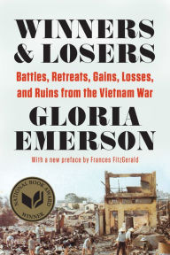 Title: Winners & Losers: Battles, Retreats, Gains, Losses, and Ruins from the Vietnam War, Author: Gloria Emerson