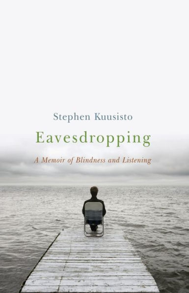 Eavesdropping: A Memoir of Blindness and Listening