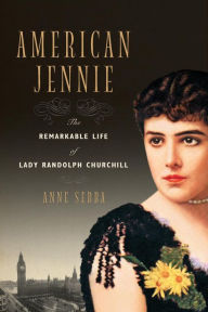 Title: American Jennie: The Remarkable Life of Lady Randolph Churchill, Author: Anne Sebba