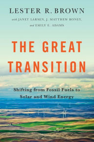 Title: The Great Transition: Shifting from Fossil Fuels to Solar and Wind Energy, Author: Lester R. Brown