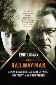 Title: The Railway Man: A POW's Searing Account of War, Brutality and Forgiveness (Movie Tie-in Editions), Author: Eric Lomax