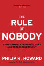 The Rule of Nobody: Saving America from Dead Laws and Broken Government