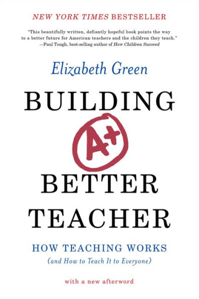 Building a Better Teacher: How Teaching Works (and How to Teach It to Everyone)