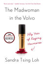 The Madwoman in the Volvo: My Year of Raging Hormones