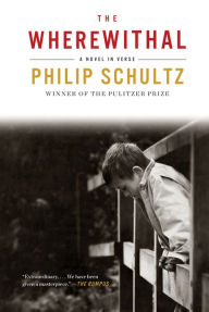 Title: The Wherewithal: A Novel in Verse, Author: Philip Schultz
