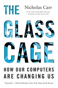 Title: The Glass Cage: How Our Computers Are Changing Us, Author: Nicholas Carr