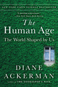 Title: The Human Age: The World Shaped by Us, Author: Diane Ackerman