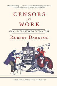Title: Censors at Work: How States Shaped Literature, Author: Robert Darnton