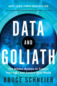 Title: Data and Goliath: The Hidden Battles to Collect Your Data and Control Your World, Author: Bruce Schneier