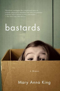 Title: Bastards: A Memoir, Author: Mary Anna King