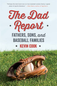 Title: The Dad Report: Fathers, Sons, and Baseball Families, Author: Kevin Cook