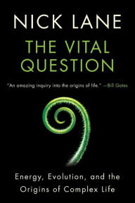 Title: Vital Question: Energy, Evolution, and the Origins of Complex Life, Author: Nick Lane