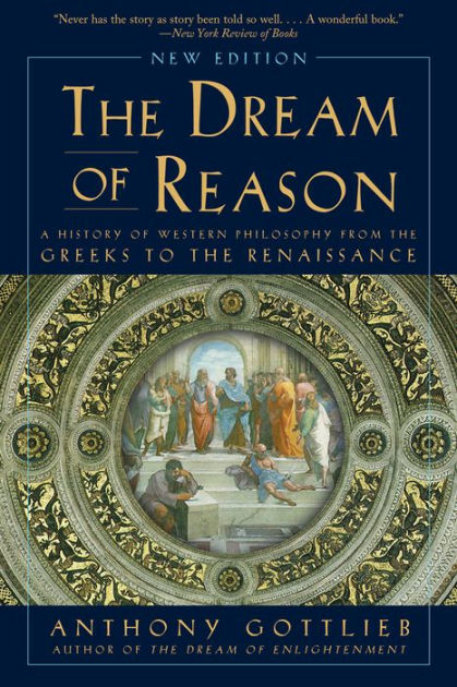 Dream　A　Greeks　of　the　from　to　Western　Gottlieb,　Anthony　of　Noble®　Reason:　Barnes　the　History　Philosophy　Paperback　Renaissance　by