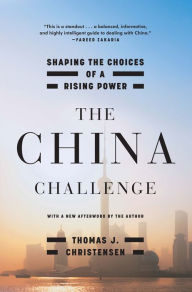 Title: The China Challenge: Shaping the Choices of a Rising Power, Author: Thomas J. Christensen