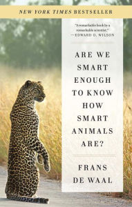 Title: Are We Smart Enough to Know How Smart Animals Are?, Author: Frans de Waal