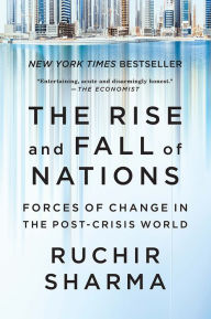 Title: The Rise and Fall of Nations: Forces of Change in the Post-Crisis World, Author: Ruchir Sharma