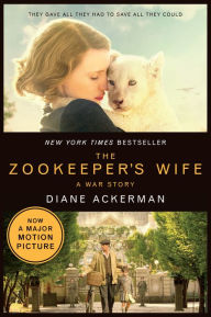 Title: The Zookeeper's Wife: A War Story (Movie Tie-in Edition) (Movie Tie-in Editions), Author: Diane Ackerman
