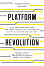 Platform Revolution: How Networked Markets Are Transforming the Economyand How to Make Them Work for You