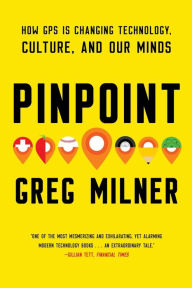 Title: Pinpoint: How GPS is Changing Technology, Culture, and Our Minds, Author: Greg Milner