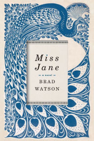 Title: Miss Jane: A Novel, Author: Brad Watson
